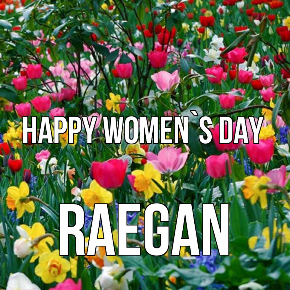 Greetings card с именем, Raegan happy women`s day с международным женским днем поздравления для женщины Greetings with text for free download 